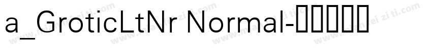 a_GroticLtNr Normal字体转换